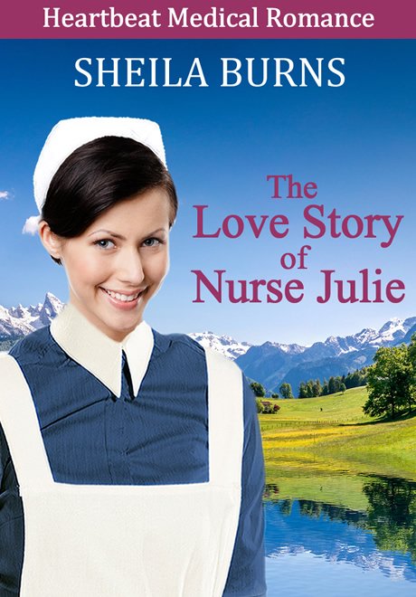 The Love Story of Nurse Julie by Sheila Burns